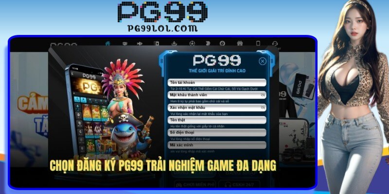 Lí do chọn đăng ký PG99 trải nghiệm game đa dạng