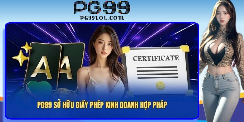 PG99 sở hữu nhiều loại giấy phép kinh doanh hợp pháp