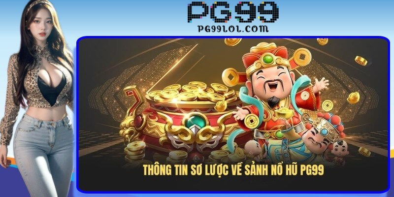 Thông tin sơ lược về sảnh nổ hũ PG99 Thông tin sơ lược về sảnh nổ hũ PG99