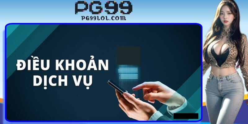 Hiểu rõ về chính sách điều khoản và dịch vụ 