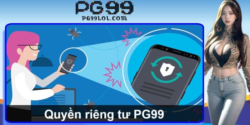 Chính sách quyền riêng tư & những điều người chơi tại PG99 cần biết