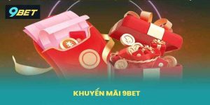 Cập nhật các khuyến mãi 9Bet hấp dẫn nhất