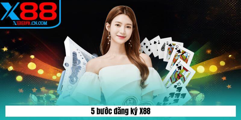 Hướng dẫn 5 bước đăng ký X88 đơn giản Hướng dẫn 5 bước đăng ký X88 đơn giản