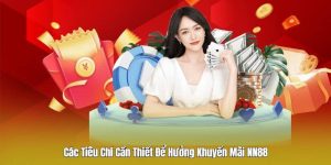 Các Tiêu Chí Cần Thiết Để Hưởng Khuyến Mãi NN88