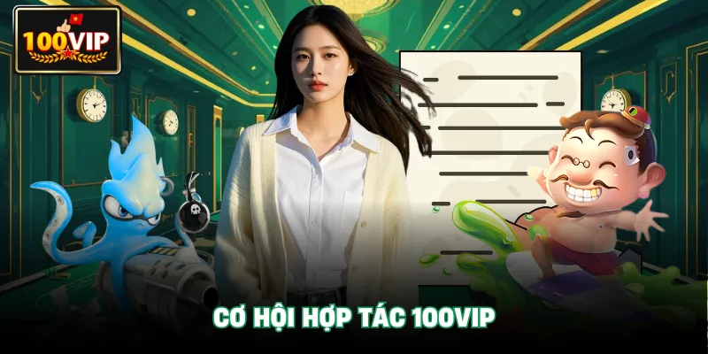 Cơ hội hợp tác với 100vip