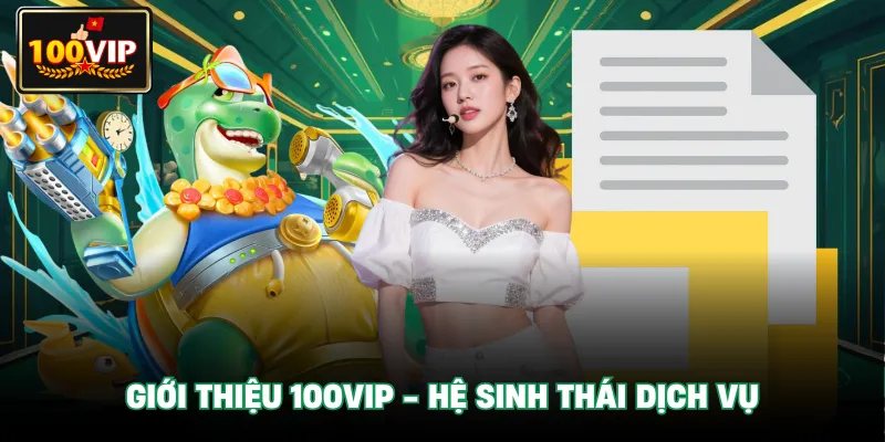 Giới thiệu 100vip - hệ sinh thái dịch vụ