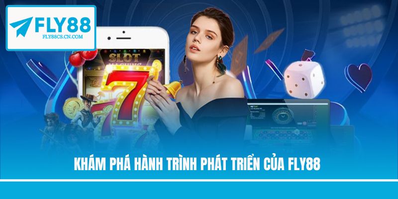 Khám phá hành trình phát triển của Fly88