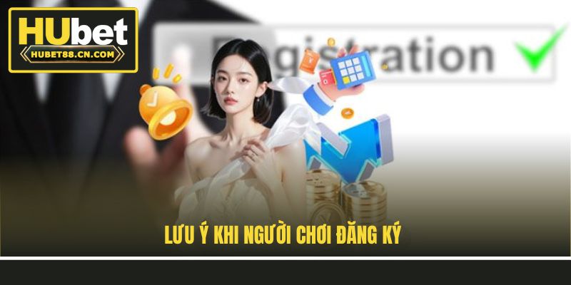 Lưu ý khi người chơi đăng ký