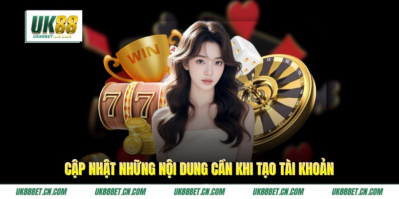 Cập nhật những nội dung cần khi tạo tài khoản