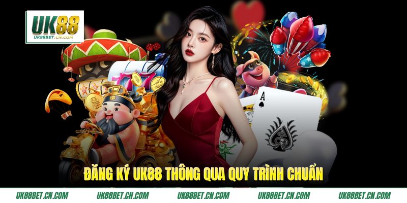 Đăng ký UK88 thông qua quy trình chuẩn