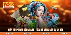 Giấy Phép Hoạt Động RS88 - Tấm Vé Vàng Của Sự Uy Tín