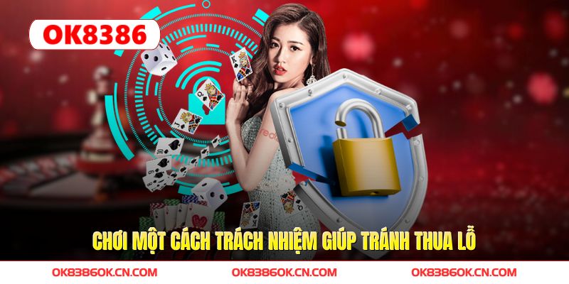 Chơi một cách trách nhiệm giúp tránh thua lỗ